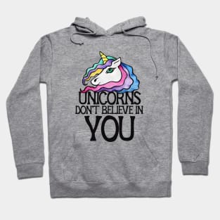 Unicorns don't believe in you Hoodie